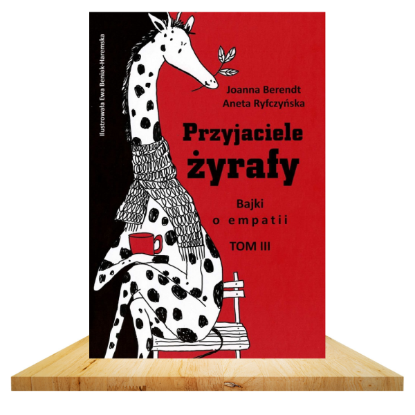 Przyjaciele żyrafy. Bajki o empatii tom 3