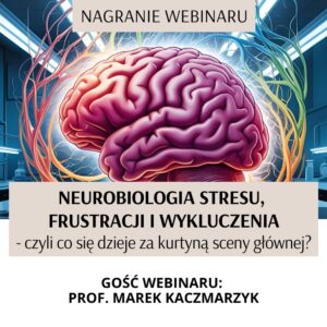 Nagranie webinaru „Neurobiologia stresu, f...