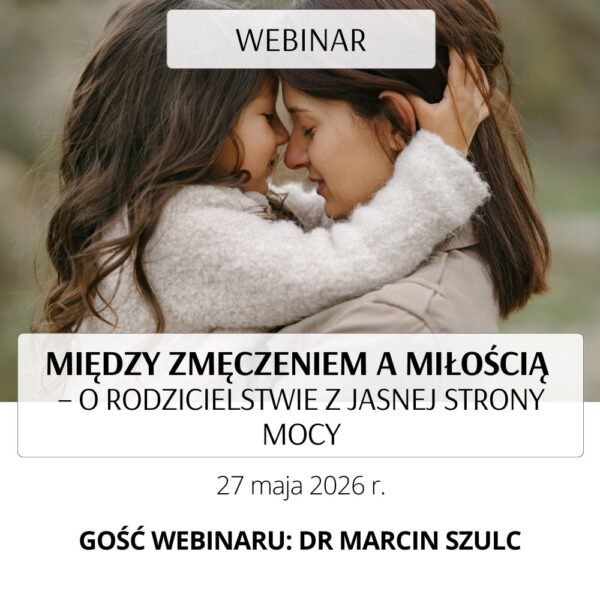 WEBINAR MIĘDZY ZMĘCZENIEM A MIŁOŚCIĄ